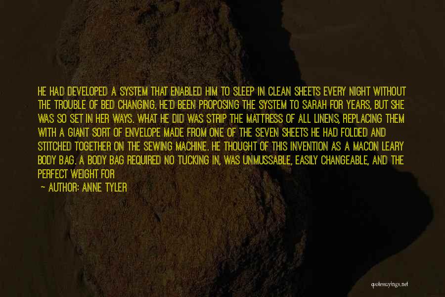 Anne Tyler Quotes: He Had Developed A System That Enabled Him To Sleep In Clean Sheets Every Night Without The Trouble Of Bed