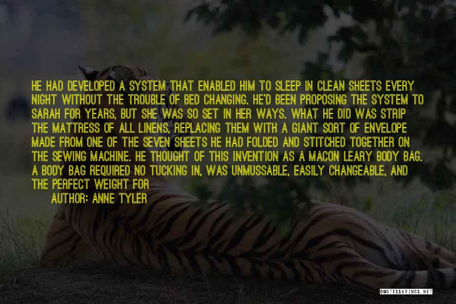 Anne Tyler Quotes: He Had Developed A System That Enabled Him To Sleep In Clean Sheets Every Night Without The Trouble Of Bed