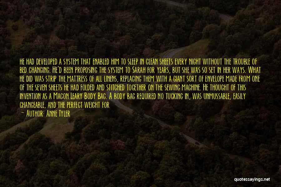 Anne Tyler Quotes: He Had Developed A System That Enabled Him To Sleep In Clean Sheets Every Night Without The Trouble Of Bed