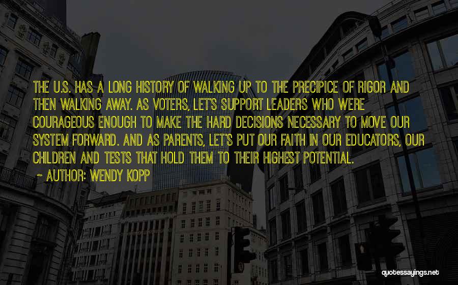 Wendy Kopp Quotes: The U.s. Has A Long History Of Walking Up To The Precipice Of Rigor And Then Walking Away. As Voters,