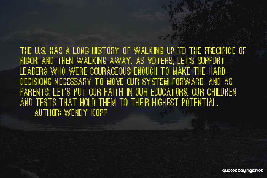 Wendy Kopp Quotes: The U.s. Has A Long History Of Walking Up To The Precipice Of Rigor And Then Walking Away. As Voters,