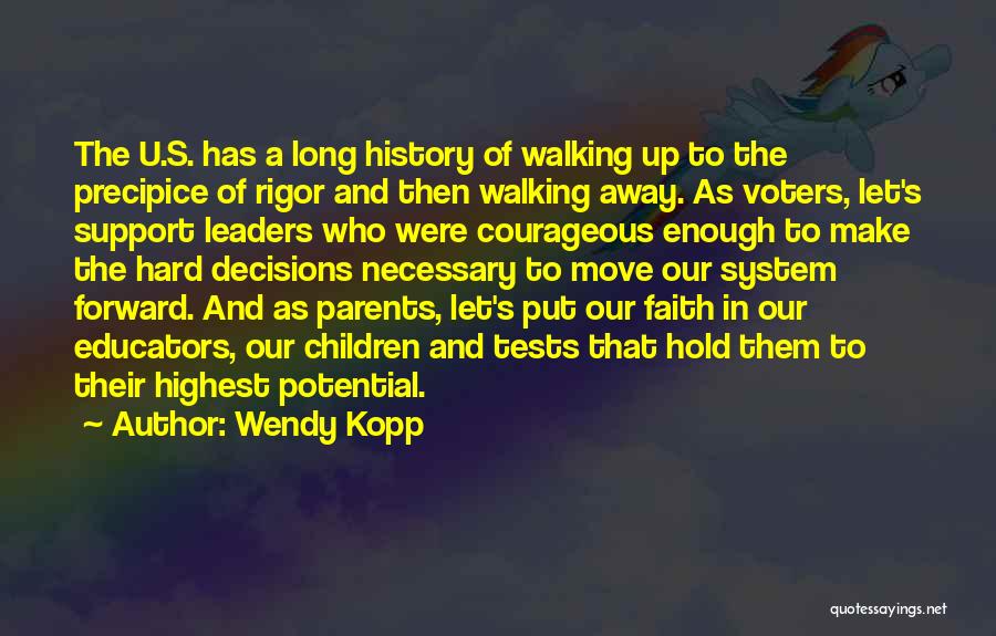 Wendy Kopp Quotes: The U.s. Has A Long History Of Walking Up To The Precipice Of Rigor And Then Walking Away. As Voters,