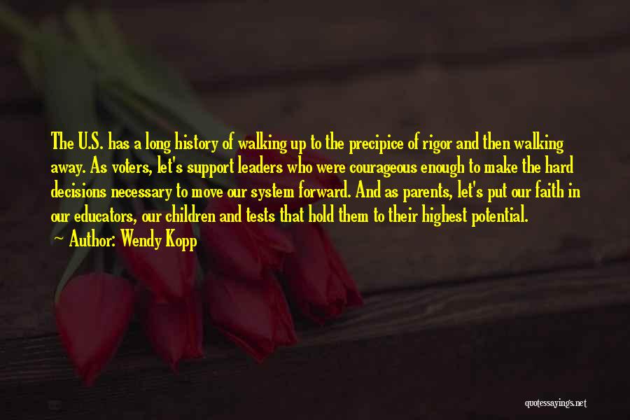 Wendy Kopp Quotes: The U.s. Has A Long History Of Walking Up To The Precipice Of Rigor And Then Walking Away. As Voters,