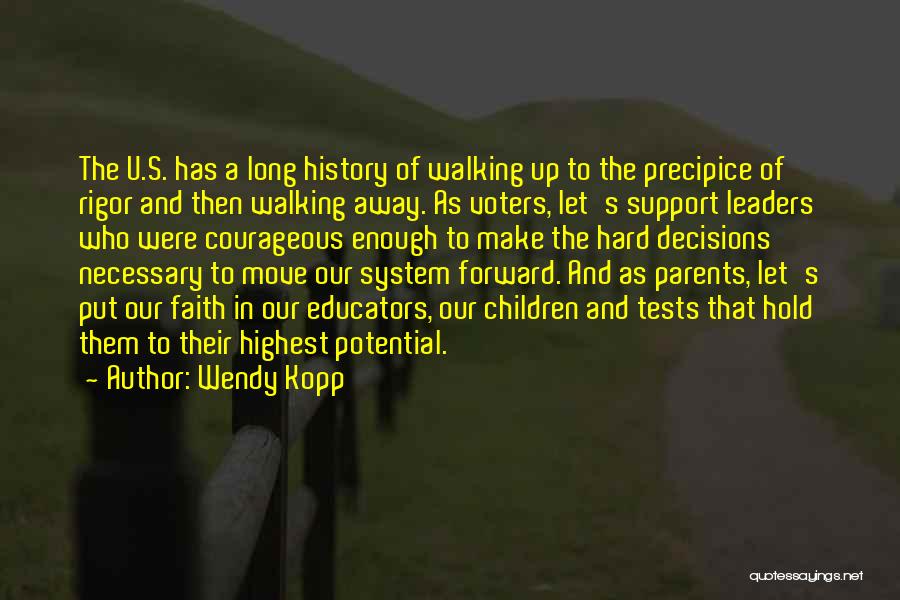 Wendy Kopp Quotes: The U.s. Has A Long History Of Walking Up To The Precipice Of Rigor And Then Walking Away. As Voters,