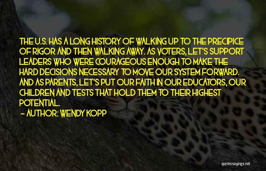 Wendy Kopp Quotes: The U.s. Has A Long History Of Walking Up To The Precipice Of Rigor And Then Walking Away. As Voters,