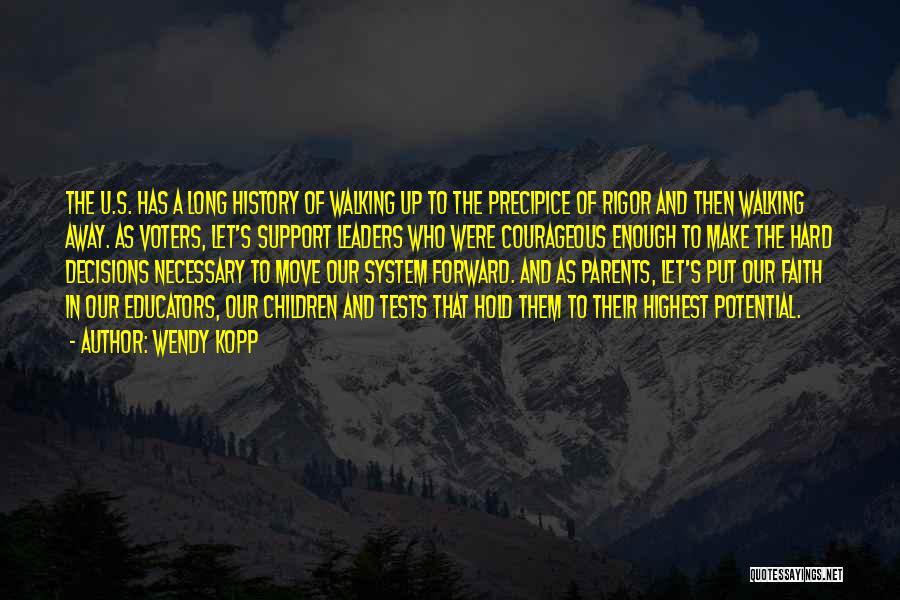 Wendy Kopp Quotes: The U.s. Has A Long History Of Walking Up To The Precipice Of Rigor And Then Walking Away. As Voters,