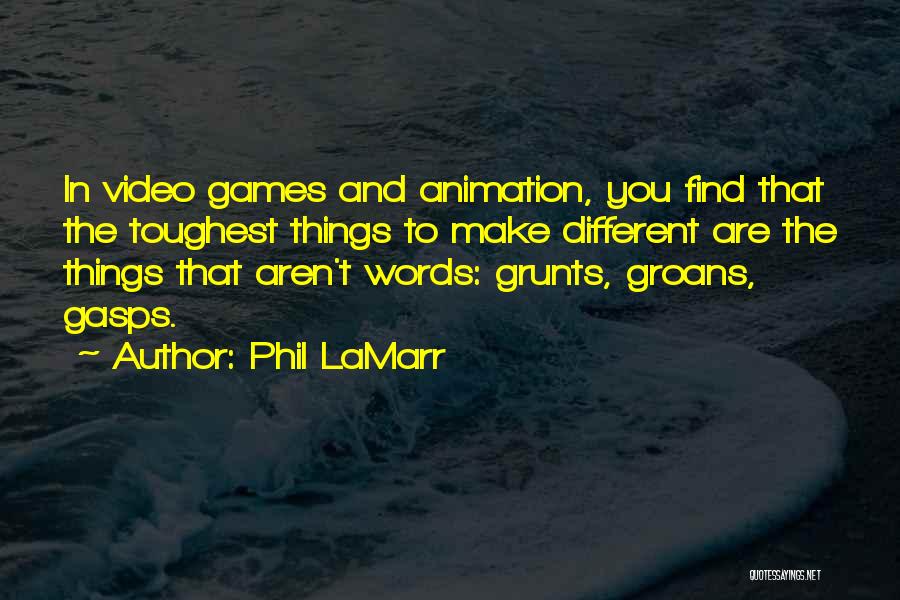 Phil LaMarr Quotes: In Video Games And Animation, You Find That The Toughest Things To Make Different Are The Things That Aren't Words: