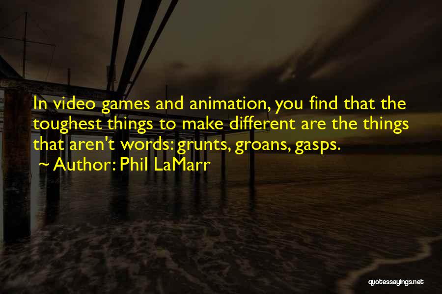 Phil LaMarr Quotes: In Video Games And Animation, You Find That The Toughest Things To Make Different Are The Things That Aren't Words:
