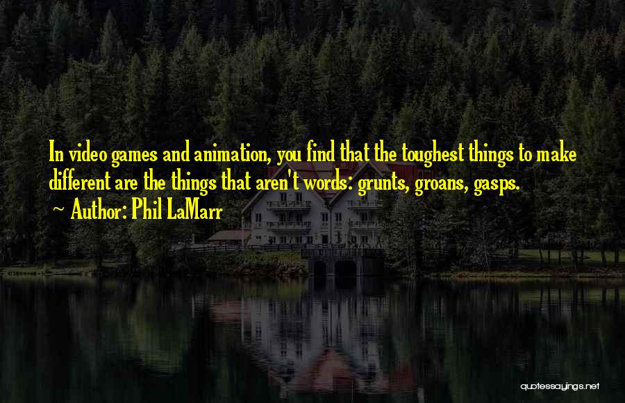 Phil LaMarr Quotes: In Video Games And Animation, You Find That The Toughest Things To Make Different Are The Things That Aren't Words: