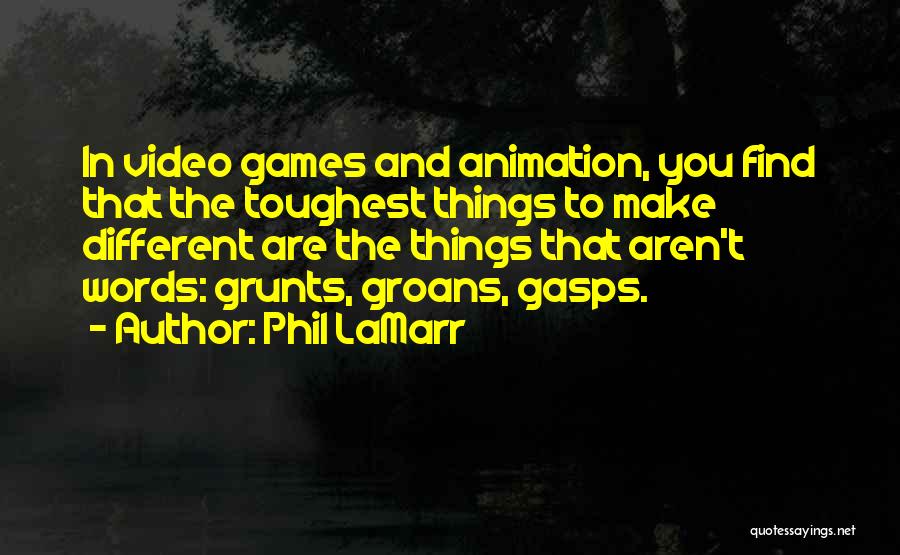 Phil LaMarr Quotes: In Video Games And Animation, You Find That The Toughest Things To Make Different Are The Things That Aren't Words: