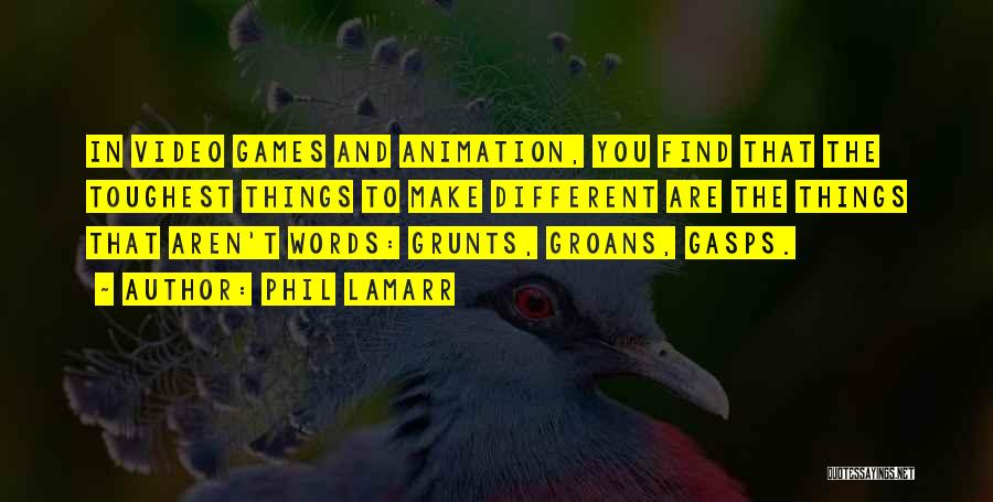 Phil LaMarr Quotes: In Video Games And Animation, You Find That The Toughest Things To Make Different Are The Things That Aren't Words: