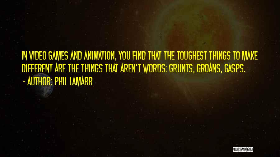 Phil LaMarr Quotes: In Video Games And Animation, You Find That The Toughest Things To Make Different Are The Things That Aren't Words: