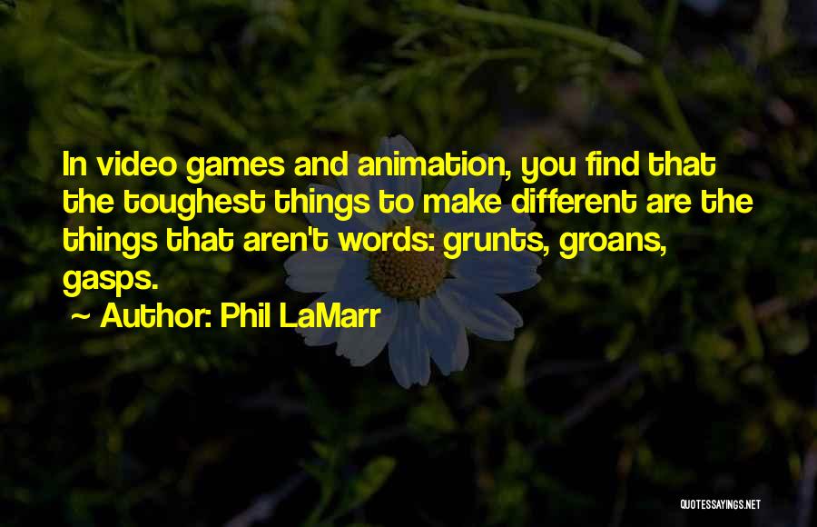 Phil LaMarr Quotes: In Video Games And Animation, You Find That The Toughest Things To Make Different Are The Things That Aren't Words:
