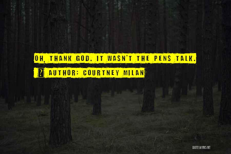 Courtney Milan Quotes: Oh, Thank God. It Wasn't The Pens Talk.