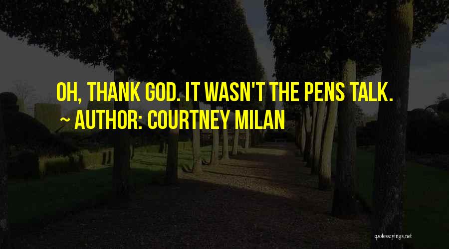 Courtney Milan Quotes: Oh, Thank God. It Wasn't The Pens Talk.