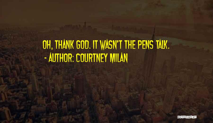 Courtney Milan Quotes: Oh, Thank God. It Wasn't The Pens Talk.