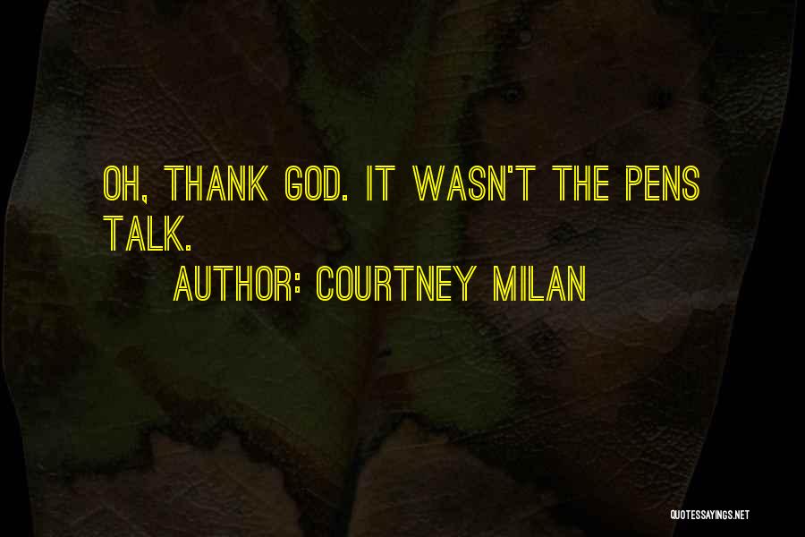 Courtney Milan Quotes: Oh, Thank God. It Wasn't The Pens Talk.