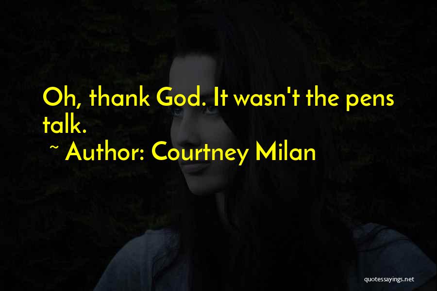 Courtney Milan Quotes: Oh, Thank God. It Wasn't The Pens Talk.