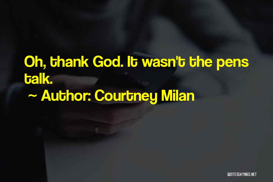 Courtney Milan Quotes: Oh, Thank God. It Wasn't The Pens Talk.