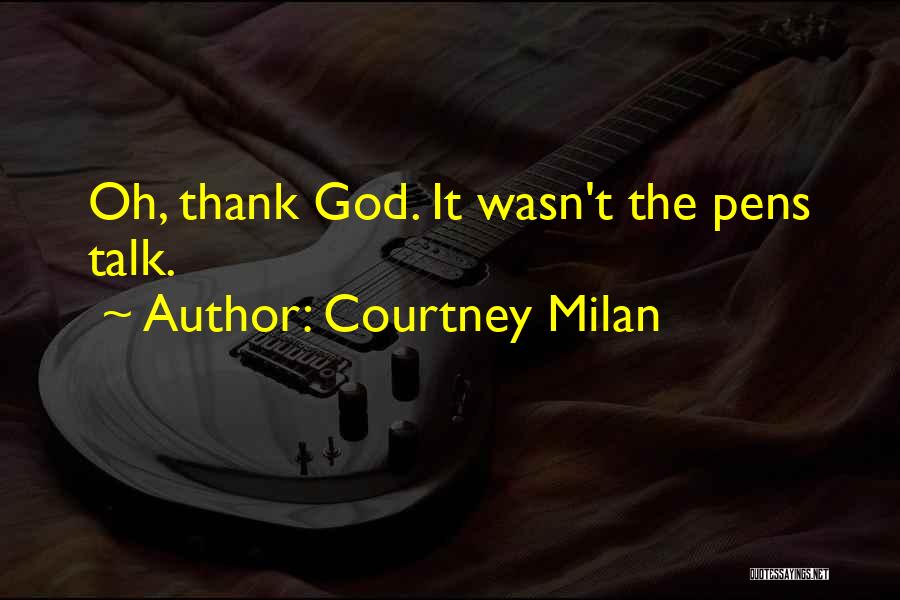 Courtney Milan Quotes: Oh, Thank God. It Wasn't The Pens Talk.