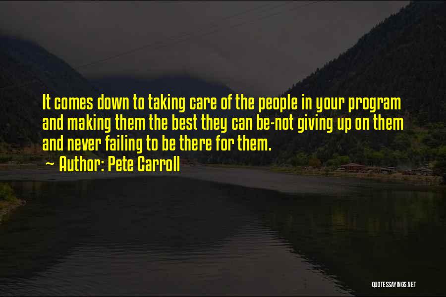 Pete Carroll Quotes: It Comes Down To Taking Care Of The People In Your Program And Making Them The Best They Can Be-not