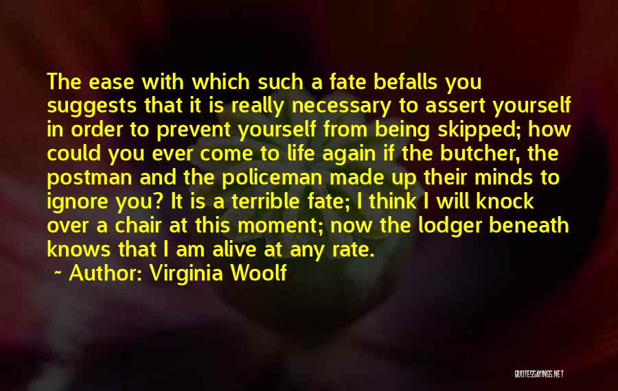 Virginia Woolf Quotes: The Ease With Which Such A Fate Befalls You Suggests That It Is Really Necessary To Assert Yourself In Order