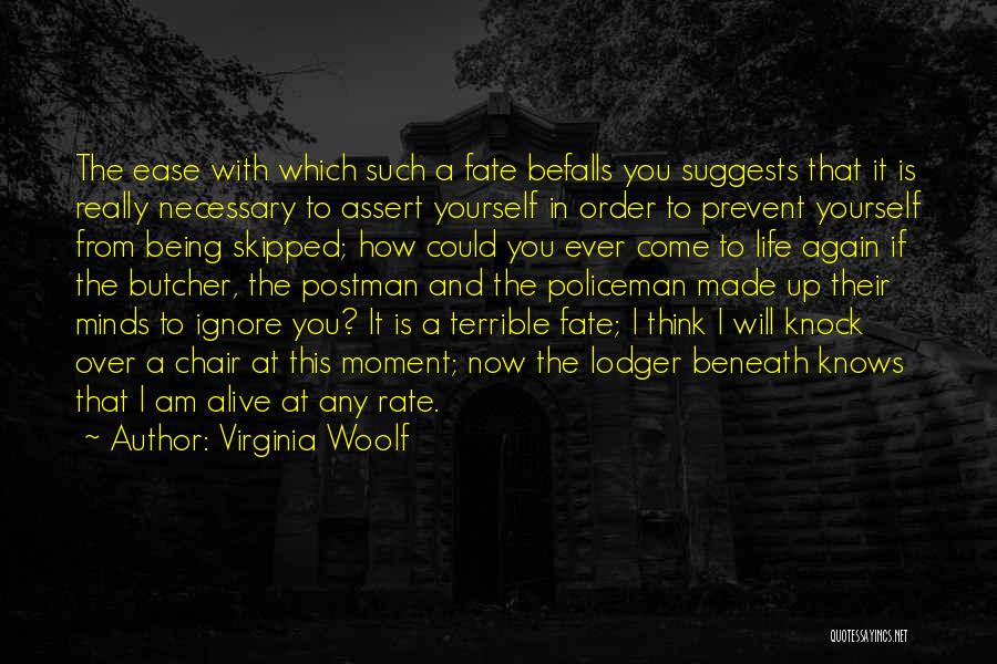 Virginia Woolf Quotes: The Ease With Which Such A Fate Befalls You Suggests That It Is Really Necessary To Assert Yourself In Order