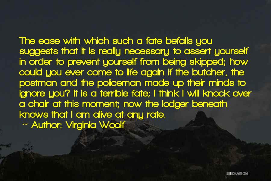 Virginia Woolf Quotes: The Ease With Which Such A Fate Befalls You Suggests That It Is Really Necessary To Assert Yourself In Order