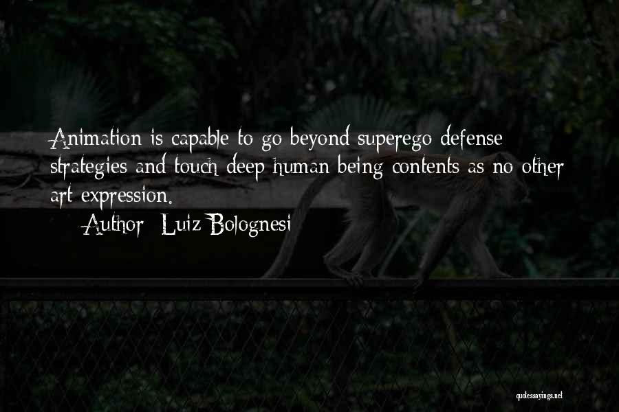 Luiz Bolognesi Quotes: Animation Is Capable To Go Beyond Superego Defense Strategies And Touch Deep Human Being Contents As No Other Art Expression.