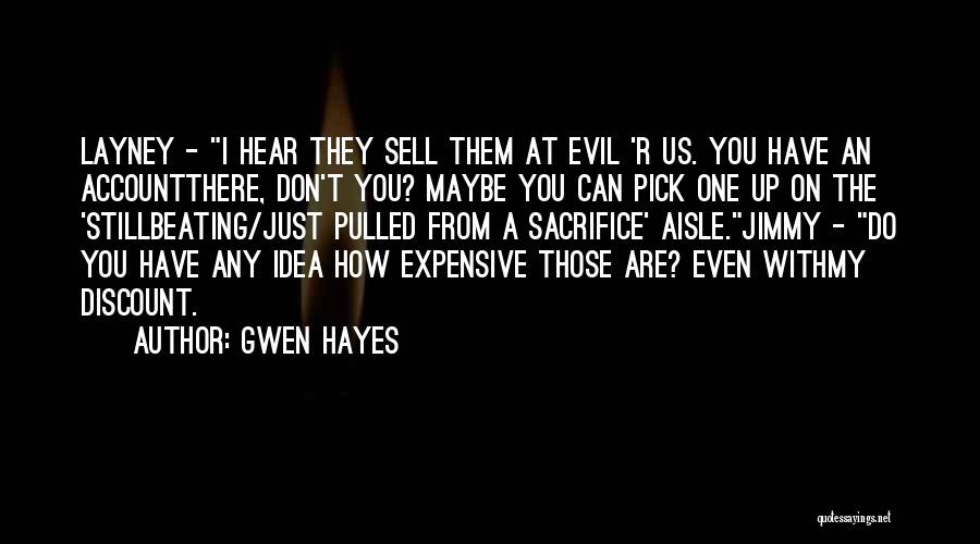 Gwen Hayes Quotes: Layney - I Hear They Sell Them At Evil 'r Us. You Have An Accountthere, Don't You? Maybe You Can