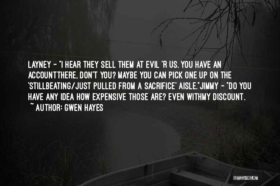 Gwen Hayes Quotes: Layney - I Hear They Sell Them At Evil 'r Us. You Have An Accountthere, Don't You? Maybe You Can