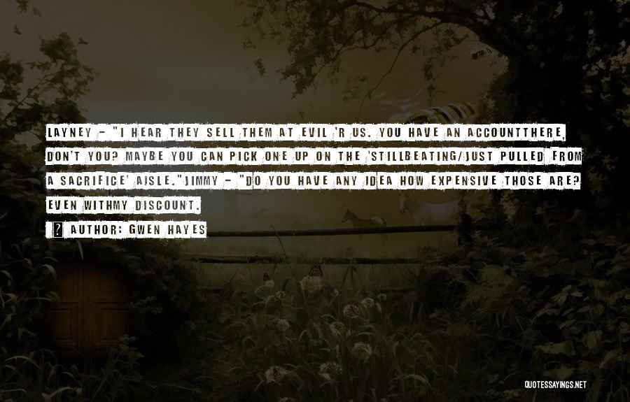 Gwen Hayes Quotes: Layney - I Hear They Sell Them At Evil 'r Us. You Have An Accountthere, Don't You? Maybe You Can