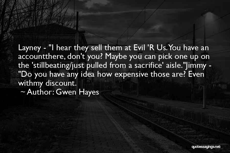 Gwen Hayes Quotes: Layney - I Hear They Sell Them At Evil 'r Us. You Have An Accountthere, Don't You? Maybe You Can