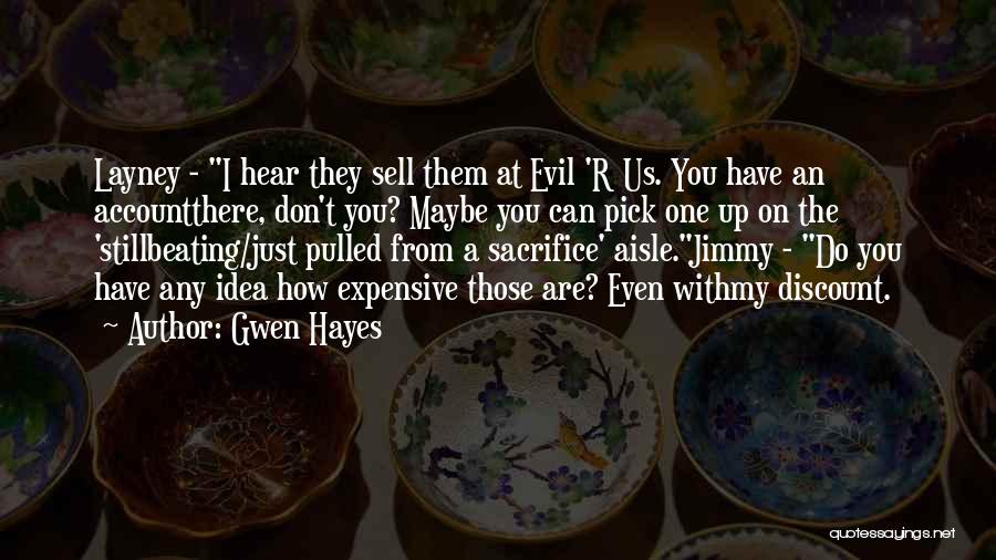 Gwen Hayes Quotes: Layney - I Hear They Sell Them At Evil 'r Us. You Have An Accountthere, Don't You? Maybe You Can