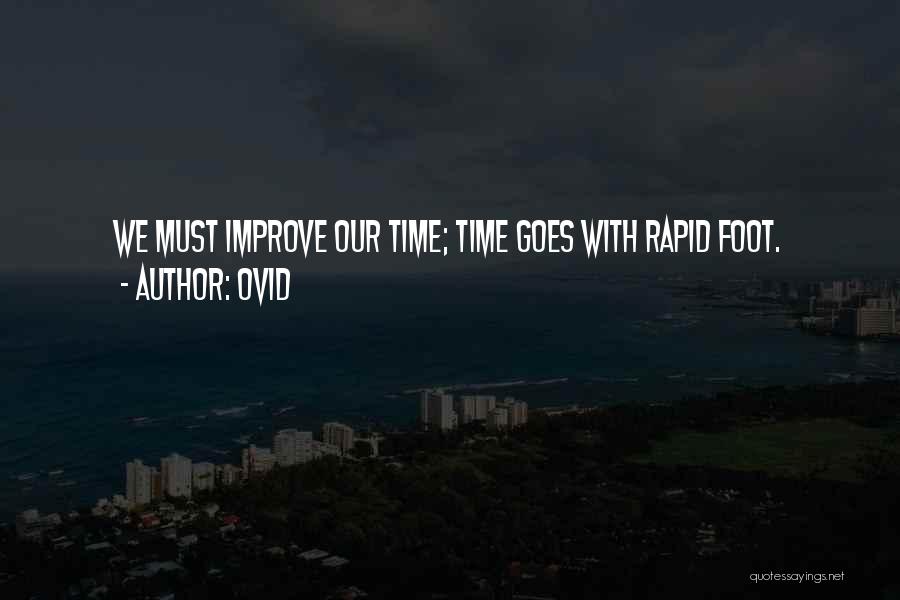 Ovid Quotes: We Must Improve Our Time; Time Goes With Rapid Foot.