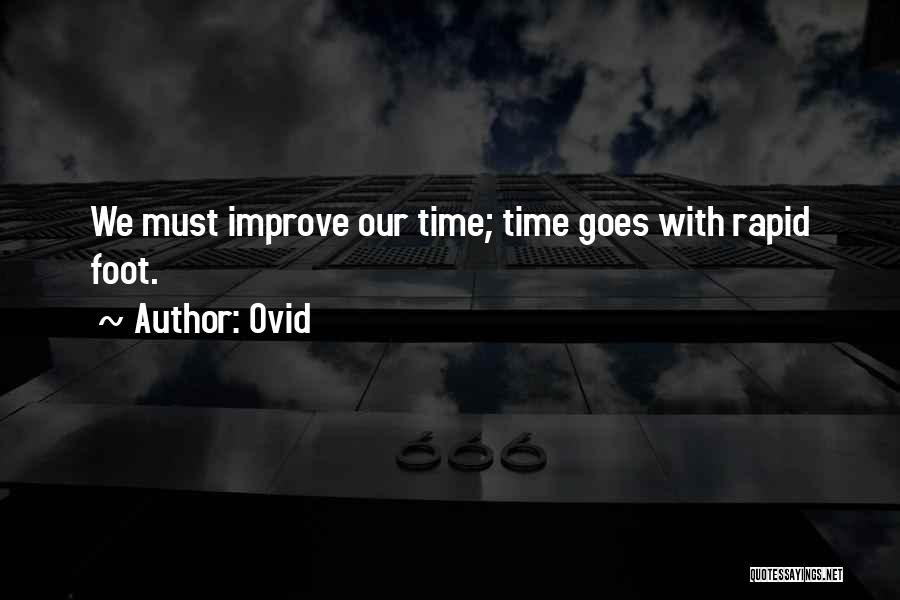 Ovid Quotes: We Must Improve Our Time; Time Goes With Rapid Foot.