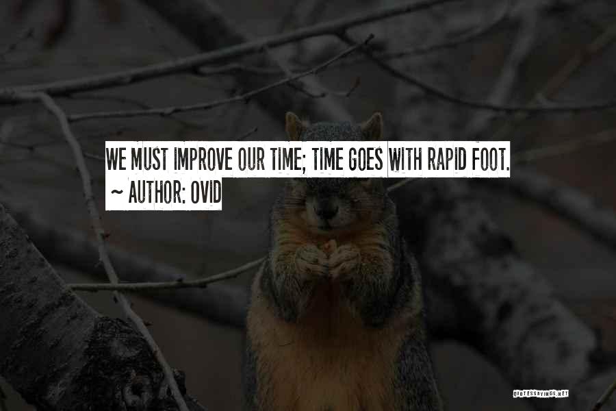 Ovid Quotes: We Must Improve Our Time; Time Goes With Rapid Foot.