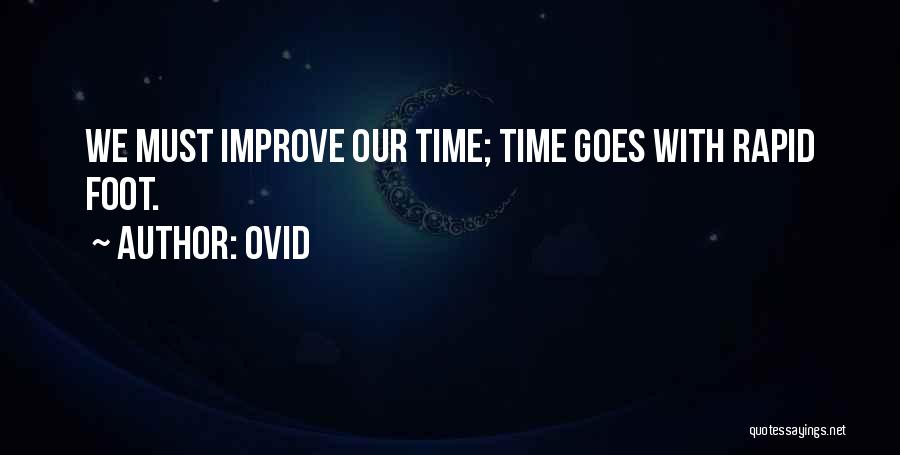 Ovid Quotes: We Must Improve Our Time; Time Goes With Rapid Foot.