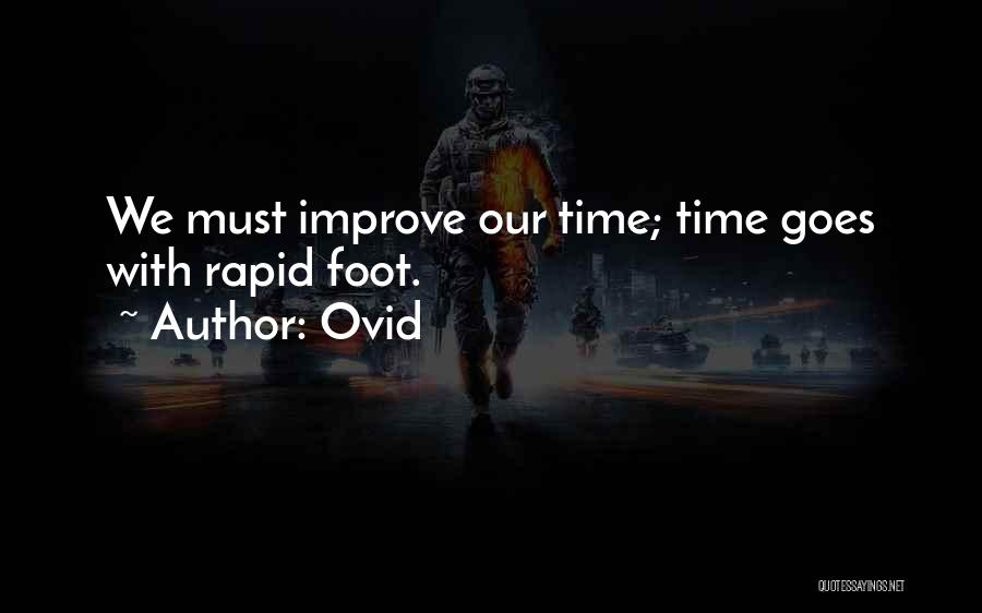 Ovid Quotes: We Must Improve Our Time; Time Goes With Rapid Foot.