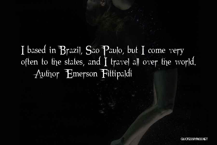 Emerson Fittipaldi Quotes: I Based In Brazil, Sao Paulo, But I Come Very Often To The States, And I Travel All Over The