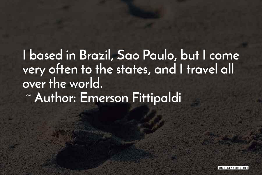 Emerson Fittipaldi Quotes: I Based In Brazil, Sao Paulo, But I Come Very Often To The States, And I Travel All Over The