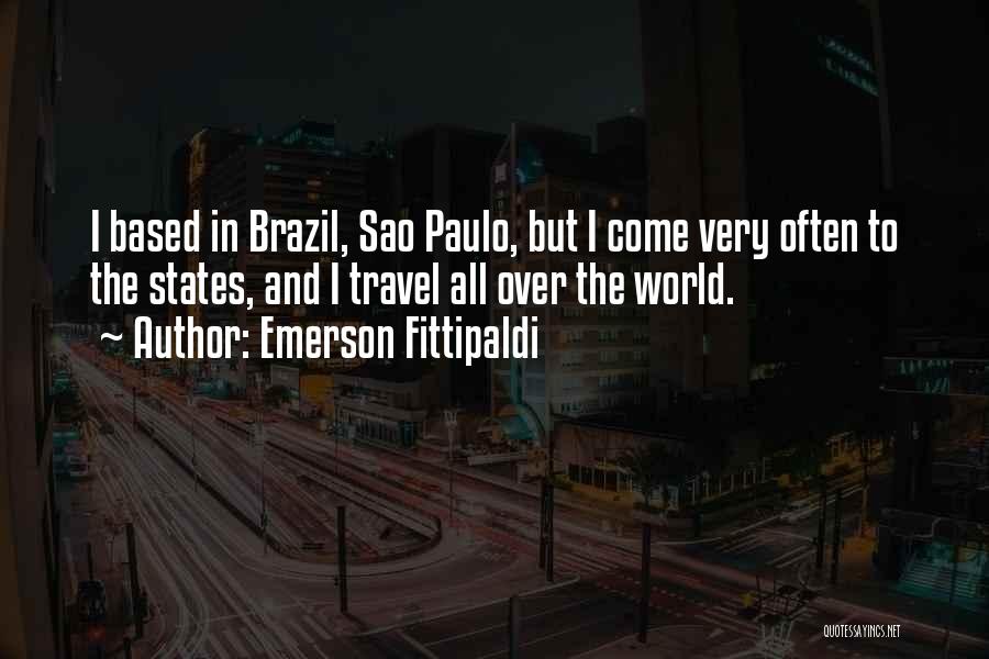 Emerson Fittipaldi Quotes: I Based In Brazil, Sao Paulo, But I Come Very Often To The States, And I Travel All Over The