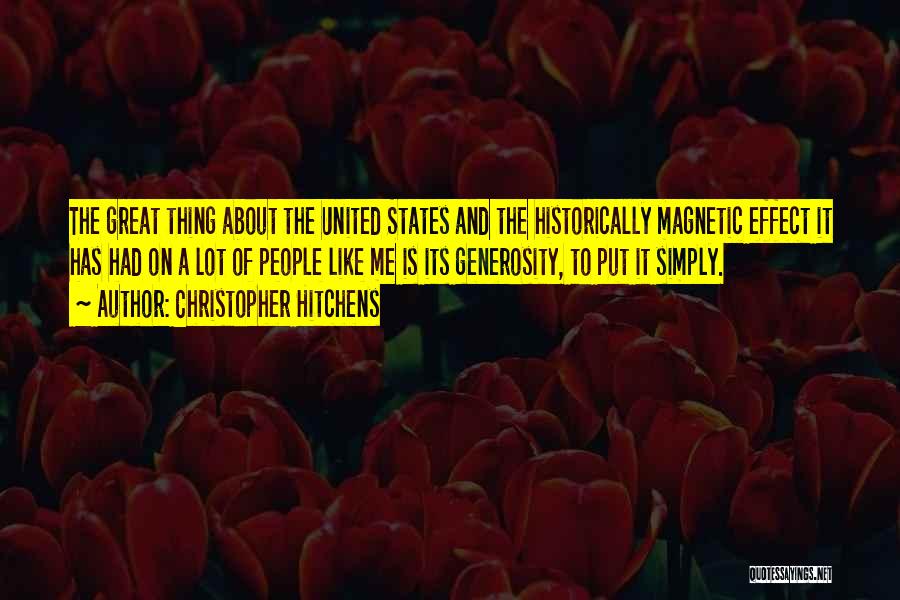 Christopher Hitchens Quotes: The Great Thing About The United States And The Historically Magnetic Effect It Has Had On A Lot Of People