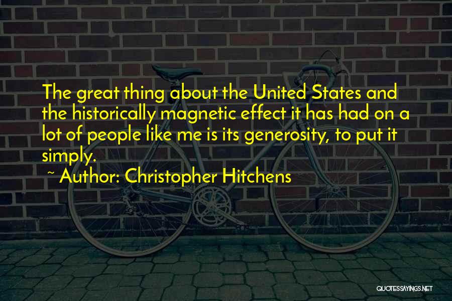 Christopher Hitchens Quotes: The Great Thing About The United States And The Historically Magnetic Effect It Has Had On A Lot Of People