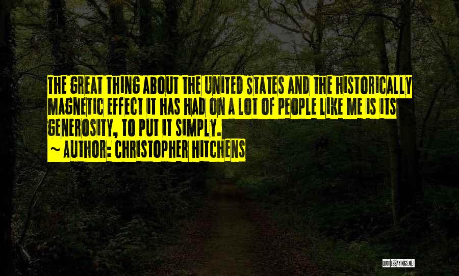 Christopher Hitchens Quotes: The Great Thing About The United States And The Historically Magnetic Effect It Has Had On A Lot Of People