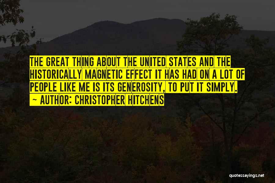 Christopher Hitchens Quotes: The Great Thing About The United States And The Historically Magnetic Effect It Has Had On A Lot Of People