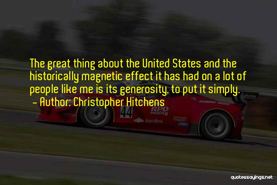 Christopher Hitchens Quotes: The Great Thing About The United States And The Historically Magnetic Effect It Has Had On A Lot Of People