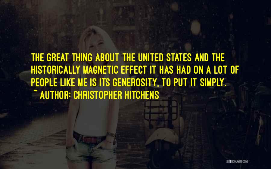 Christopher Hitchens Quotes: The Great Thing About The United States And The Historically Magnetic Effect It Has Had On A Lot Of People