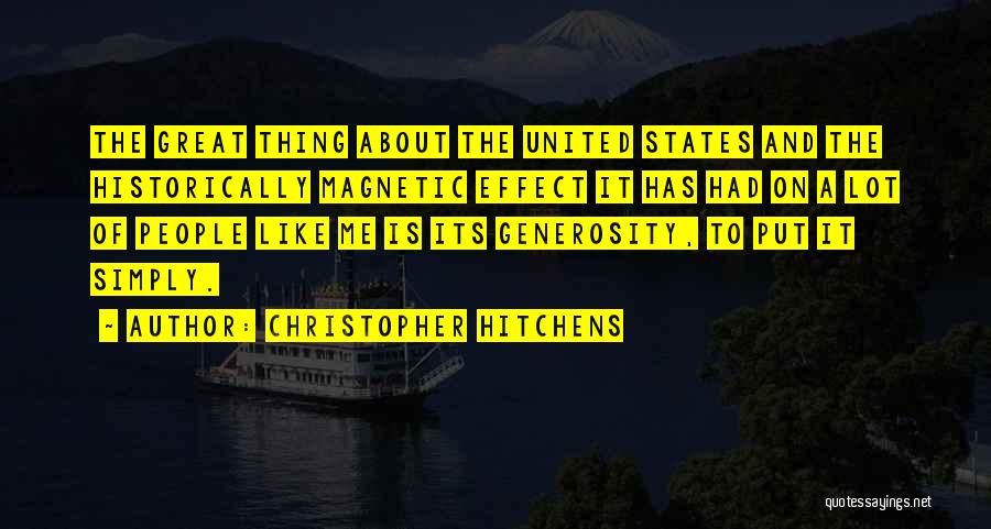 Christopher Hitchens Quotes: The Great Thing About The United States And The Historically Magnetic Effect It Has Had On A Lot Of People