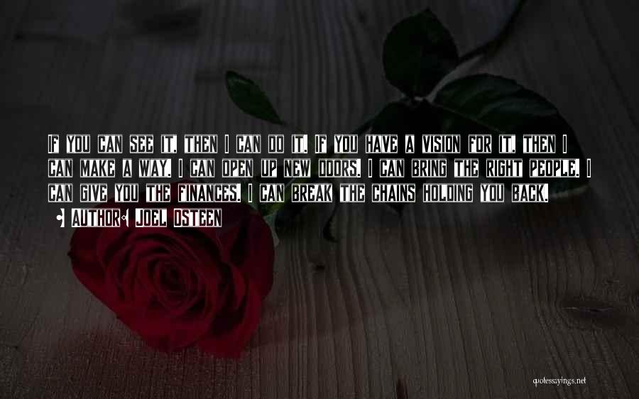 Joel Osteen Quotes: If You Can See It, Then I Can Do It. If You Have A Vision For It, Then I Can